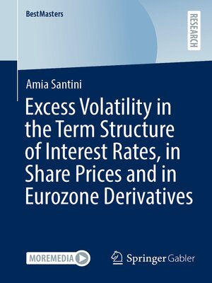 cover image of Excess Volatility in the Term Structure of Interest Rates, in Share Prices and in Eurozone Derivatives